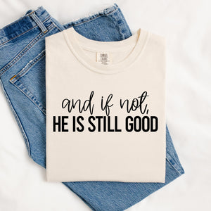 And If Not He is Still Good Tee.