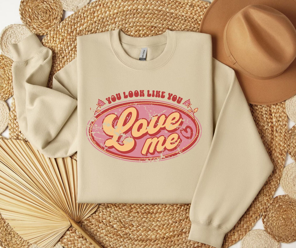 You Look Like You Love Me SWEATSHIRT.